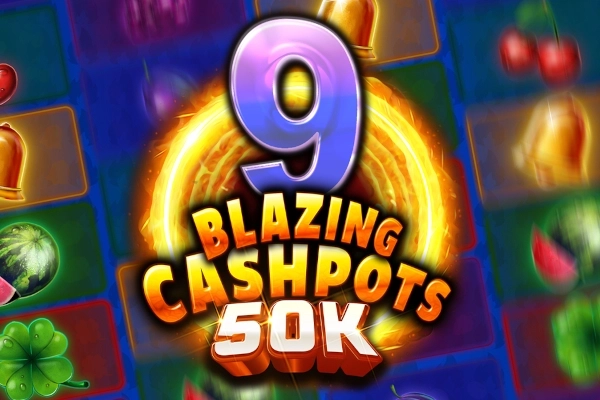 9 Blazing Cashpots 50K pokie